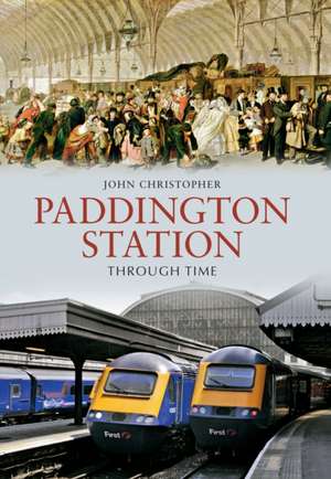 Paddington Station Through Time de John Christopher