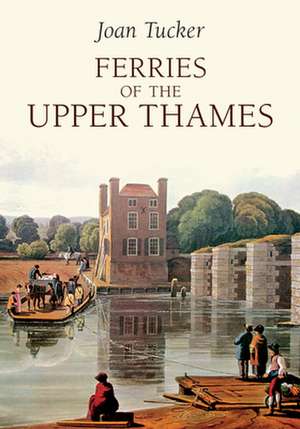 Ferries of the Upper Thames de Joan Tucker