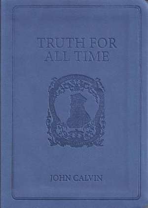 Truth for All Time Gift Edition de John Calvin