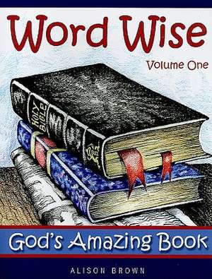 Word Wise, Volume One: God's Amazing Book de Luciano Alparone