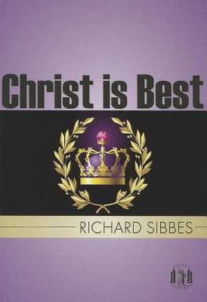 Christ Is Best de Richard Sibbes