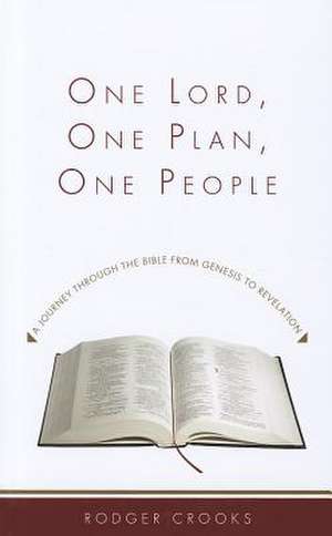 One Lord, One Plan, One People: A Journey Through the Bible from Genesis to Revelation de Rodger M. Crooks