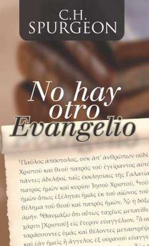 No Hay Otro Evangelio = No Other Gospel de Charles Haddon Spurgeon