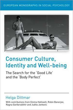 Consumer Culture, Identity and Well-Being: The Search for the 'Good Life' and the 'Body Perfect' de Helga Dittmar