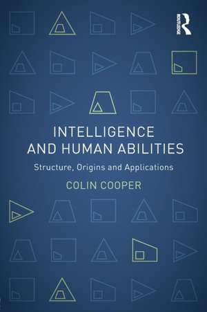 Intelligence and Human Abilities: Structure, Origins and Applications de Colin Cooper