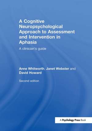 A Cognitive Neuropsychological Approach to Assessment and Intervention in Aphasia: A clinician's guide de Anne Whitworth