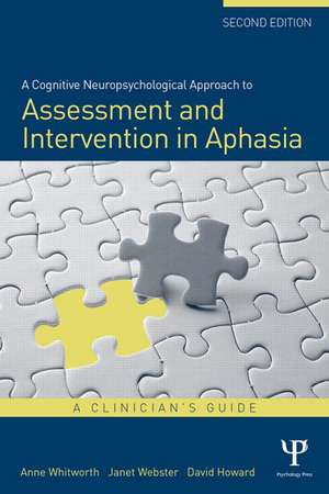 A Cognitive Neuropsychological Approach to Assessment and Intervention in Aphasia: A clinician's guide de Anne Whitworth