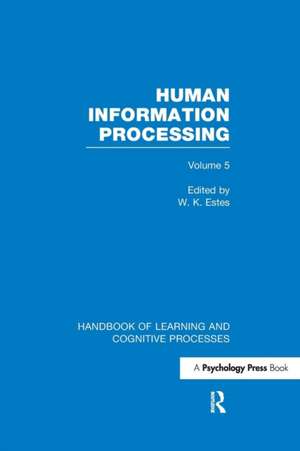 Handbook of Learning and Cognitive Processes (Volume 5): Human Information Processing de William Estes