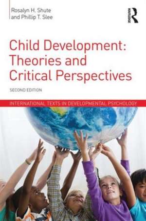 Child Development: Theories and Critical Perspectives de Rosalyn H. Shute