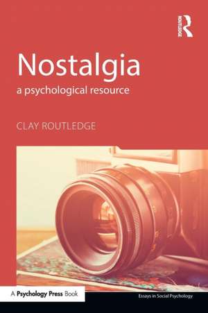 Nostalgia: A Psychological Resource de Clay Routledge