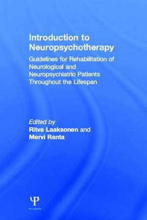 Introduction to Neuropsychotherapy: Guidelines for Rehabilitation of Neurological and Neuropsychiatric Patients Throughout the Lifespan de Mervi Ranta