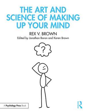 The Art and Science of Making Up Your Mind de Rex V. Brown