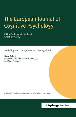 Modelling Word Recognition and Reading Aloud: A Special Issue of the European Journal of Cognitive Psychology de Johannes C. Ziegler