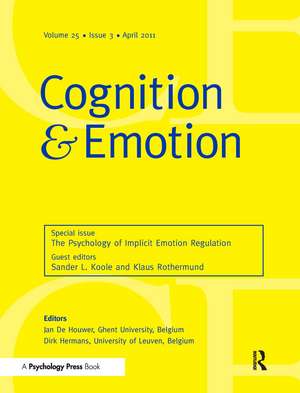 The Psychology of Implicit Emotion Regulation: A Special Issue of Cognition and Emotion de Sander L. Koole