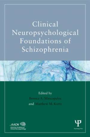 Clinical Neuropsychological Foundations of Schizophrenia de Bernice A. Marcopulos