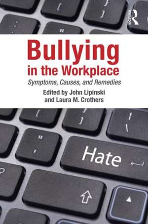 Bullying in the Workplace: Causes, Symptoms, and Remedies de John Lipinski