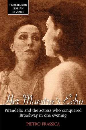 Her Maestro's Echo: Pirandello and the Actress Who Conquered Broadway in One Evening de Pietro Frassica