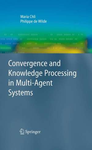 Convergence and Knowledge Processing in Multi-Agent Systems de Maria Chli