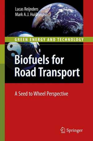 Biofuels for Road Transport: A Seed to Wheel Perspective de Lucas Reijnders