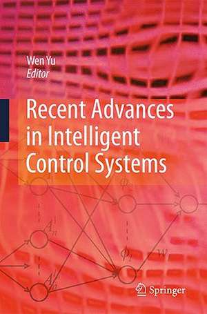 Recent Advances in Intelligent Control Systems de Wen Yu