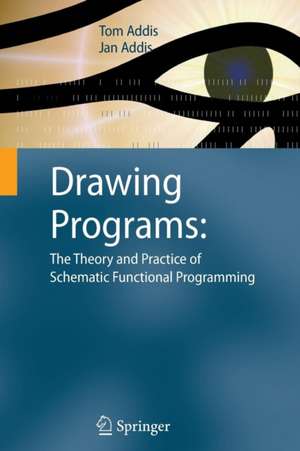 Drawing Programs: The Theory and Practice of Schematic Functional Programming de Tom Addis