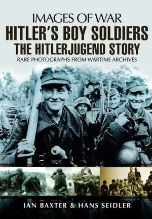 Hitler S Boy Soldiers: The Hitler Jugend Story de Hans Seidler