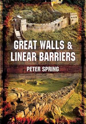 Great Walls and Linear Barriers de Peter Spring