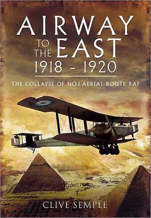 Airway to the East 1918-1920: Britain S First Delta Wing Fighter de Clive Semple