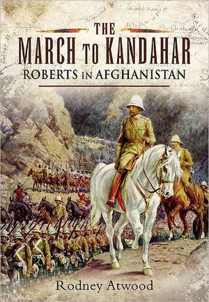 The March to Kandahar de Rodney Atwood