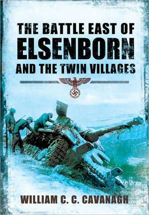 The Battle East of Elsenborn: And the Twin Villages de William C. Cavanagh