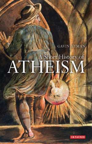 A Short History of Atheism de Dr Gavin Hyman