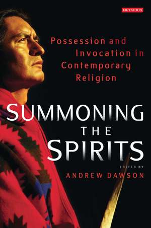 Summoning the Spirits: Possession and Invocation in Contemporary Religion de Dr Andrew Dawson