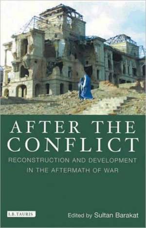 After the Conflict: Reconstruction and Development in the Aftermath of War de Sultan Barakat