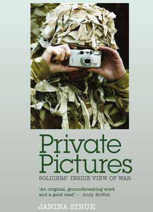 Private Pictures: Soldiers' Inside View of War de Janina Struk