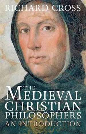 The Medieval Christian Philosophers: An Introduction de Richard Cross