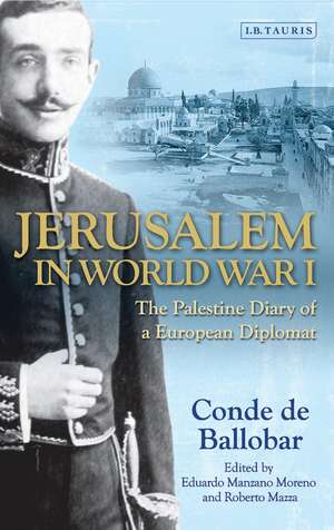 Jerusalem in World War I: The Palestine Diary of a European Diplomat de Conde de Ballobar