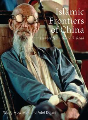 Islamic Frontiers of China: Peoples of the Silk Road de Wong How Man