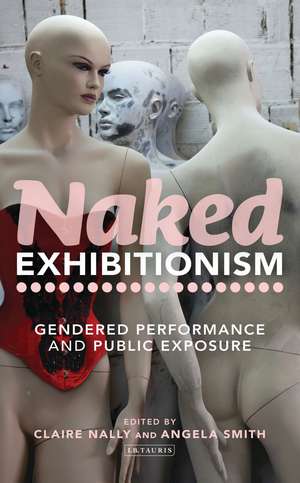 Naked Exhibitionism: Gendered Performance and Public Exposure de Dr Claire Nally