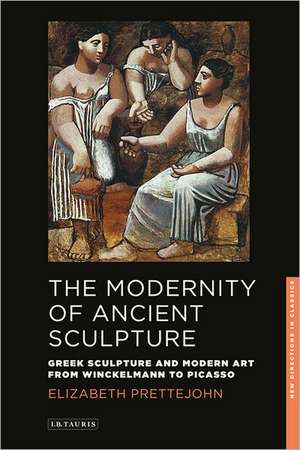 The Modernity of Ancient Sculpture de Elizabeth Prettejohn