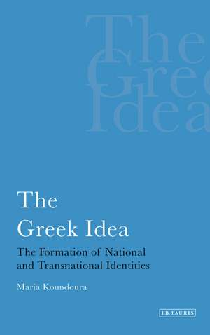 The Greek Idea: The Formation of National and Transnational Identities de Maria Koundoura