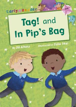 Tag! and In Pip's Bag (Pink Early Reader) de Jill Atkins