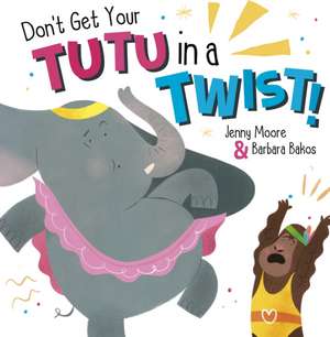 Don't Get Your Tutu in a Twist de Jenny Moore