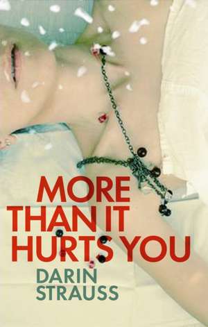 More Than it Hurts You de Darin Strauss