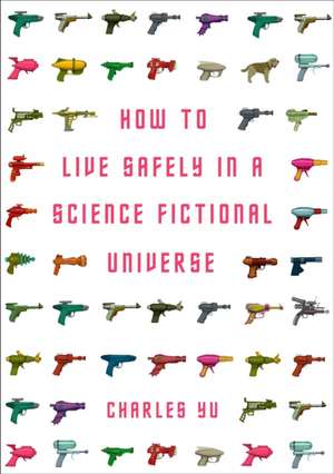 How to Live Safely in a Science Fictional Universe de Charles Yu