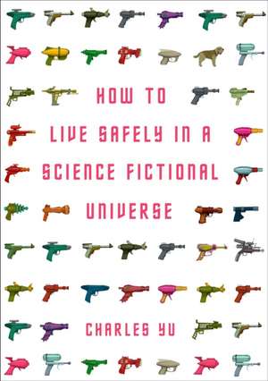 Yu, C: How to Live Safely in a Science Fictional Universe de Charles Yu