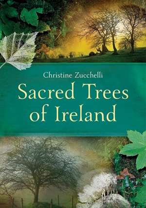 Sacred Trees of Ireland de Christine Zucchelli