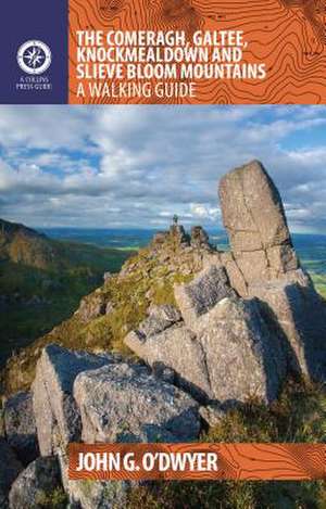 The Comeragh, Galtee, Knockmealdown & Slieve Bloom Mountains: A Walking Guide de John G. O'Dwyer