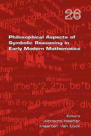 Philosophical Aspects of Symbolic Reasoning in Early Modern Mathematics de Albrecht Heeffer