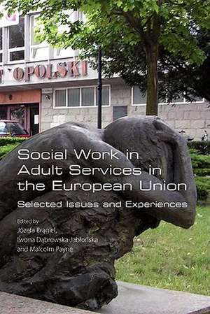 Social Work in Adult Services in the European Union. Selected Issues and Experiences de Jozefa Bragiel