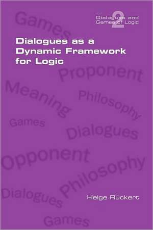 Dialogues as a Dynamic Framework for Logic de Helge Rueckert